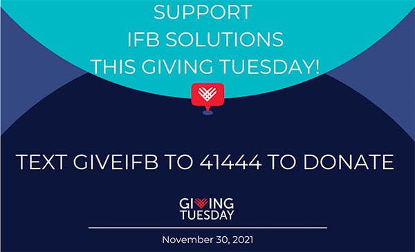 Support IFB Solutions thisGiving Tuesday! Text GIVEIFB to 41444 to donate.