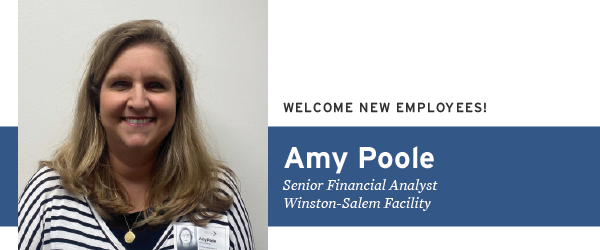 Welcome New Employees Amy Poole Senior Financial Analyist Winston-Salem Facility