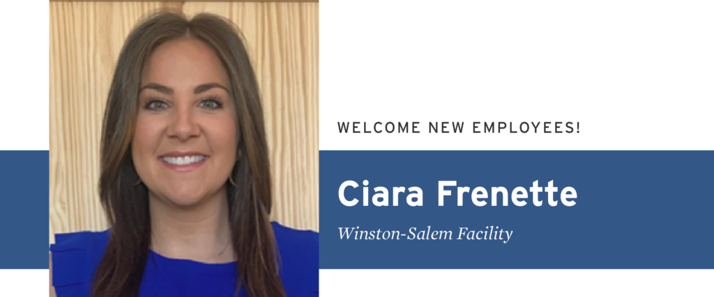 Welcome New Employees: Ciara Frenette, Winston-Salem Facility