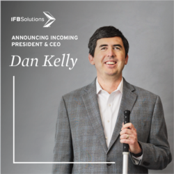 Image of Dan Kelly, IFB Solutions Logo, Announcing Incoming President and CEO Dan Kelly