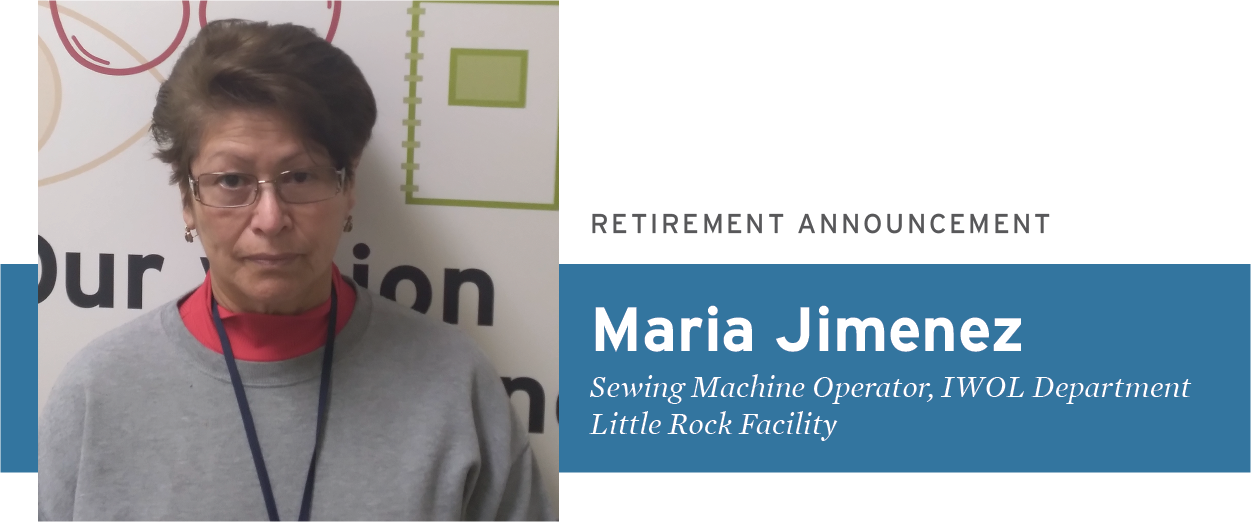 Retirement Announcement - Maria Jimenez, Sewing Machine Operator, IWOL Department, Little Rock Facility