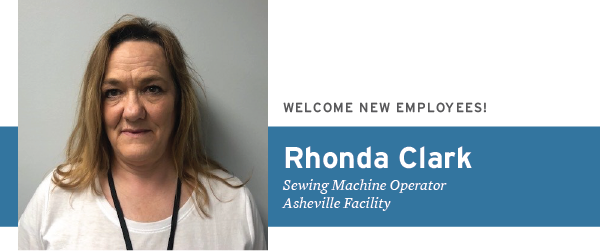 Welcome New Employees Rhonda Clark Sewing Machine Operator, Asheville Facility