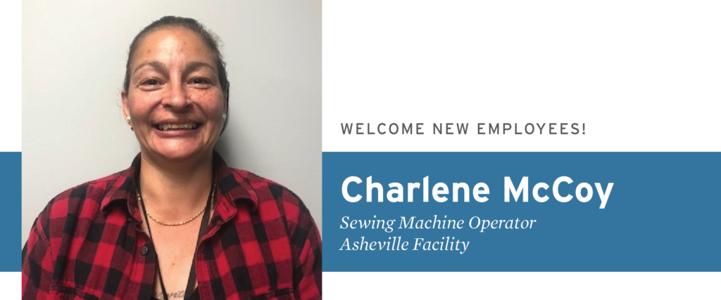 Welcome New Employees Charlene McCoy, Sewing Machine Operator, Asheville Facility