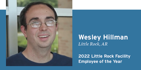 Wesley Hillman, Little Rock, AR, 2022 Little Rock Facility Employee of the Year