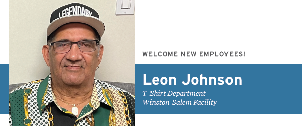 Welcome New Employee Leon Johnson, T-Shirt Department, Winston-Salem Facility
