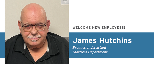Welcome New Employee James Hutchens - Production Assistant, Mattress Department