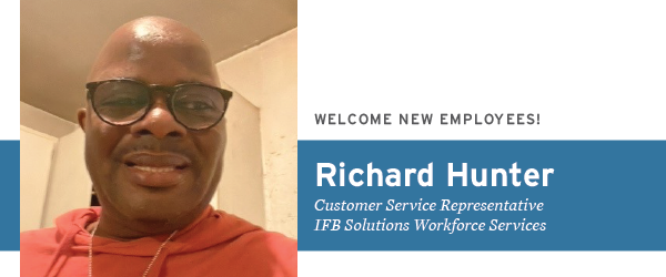 Welcome New Employees: Richard Hunter, Customer Service Representative, IFB Solutions Workforce Services