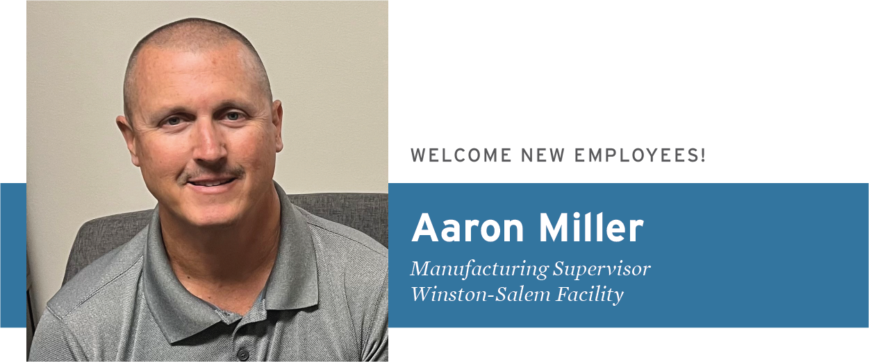 Welcome New Employees - Aaron Miller, Manufacturing Supervisor, Winston-Salem Facility