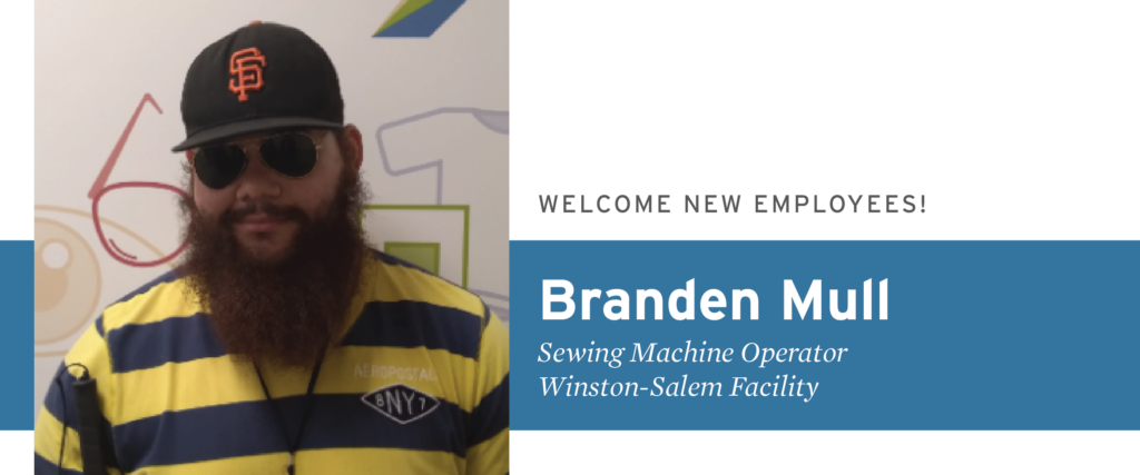 Welcome new employees: Branden Mull, Sewing Machine Operator, Winston-Salem Facility