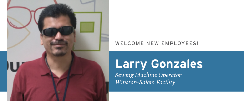 Welcome new employees: Larry Gonzales, Sewing Machine Operator, Winston-Salem Facility